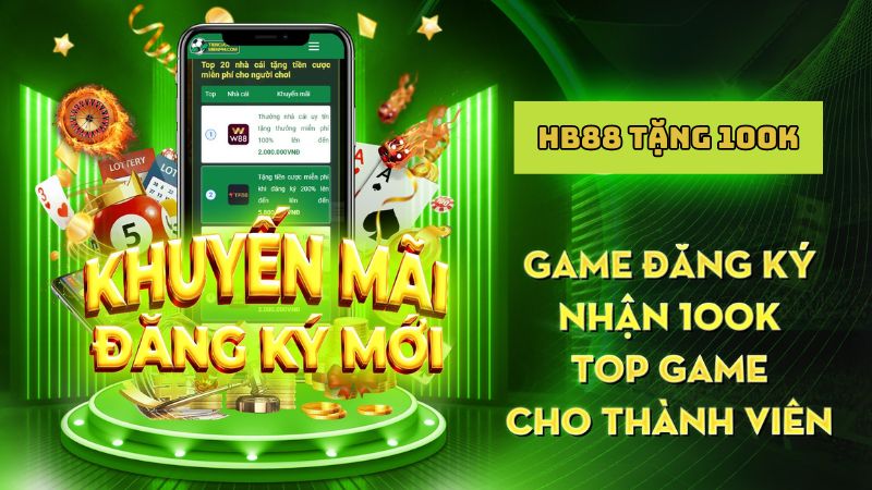 Điều kiện tham gia chương trình khuyến mãi hb88 tặng 100k